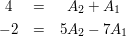 $ \begin{matrix}
\ 4 &=& A_2+A_1 \\
\ -2 &=& 5A_2-7A_1
\end{matrix} $ $ \begin{matrix}
\ 4 &=& A_2+A_1 \\
\ -2 &=& 5A_2-7A_1
\end{matrix} $
