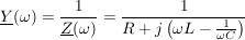 $ \underline{Y}(\omega)=\bruch{1}{\underline{Z}(\omega)}=\bruch{1}{ R+j\left(\omega L-\bruch{1}{\omega C}\right)} $ $ \underline{Y}(\omega)=\bruch{1}{\underline{Z}(\omega)}=\bruch{1}{ R+j\left(\omega L-\bruch{1}{\omega C}\right)} $